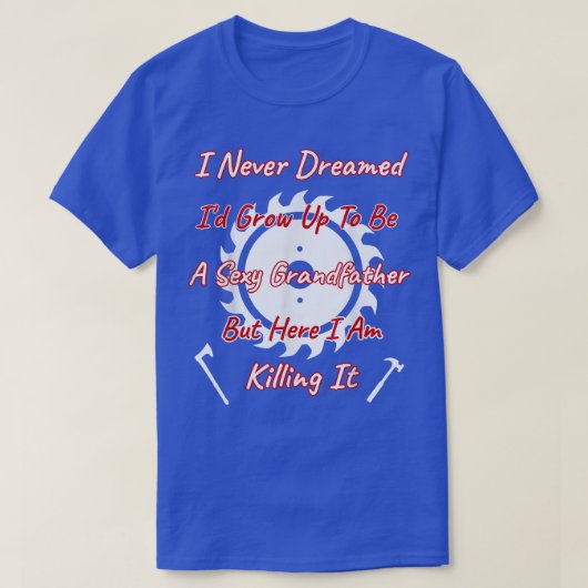 Ik had nooit gedroomd dat ik een kleine grootvader t-shirt (Design voorkant)