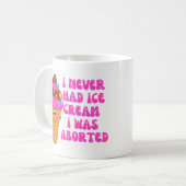 Ik had nooit ijs als ik was geaborteerd koffiemok (Voorkant links)