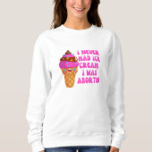 Ik had nooit ijs als ik was geaborteerd trui (Voorkant)