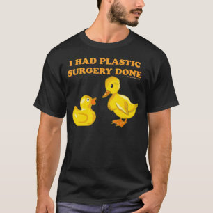 Ik had plastische chirurgie gedaan t-shirt