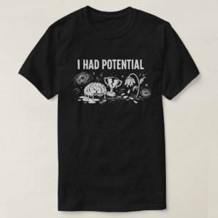 Ik Had Potentieel Donkere Humor Smeltende Hersenen T-shirt