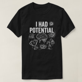 Ik Had Potentieel Grappige Donkere Humor T-shirt