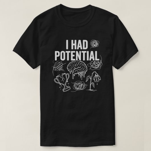 Ik Had Potentieel Grappige Donkere Humor T-shirt (Design voorkant)