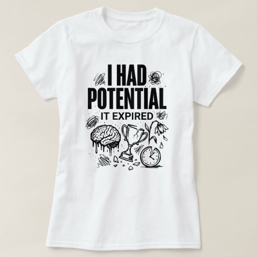 Ik Had Potentieel Het Is Verlopen Grappig Burn-out T-shirt (Design voorkant)