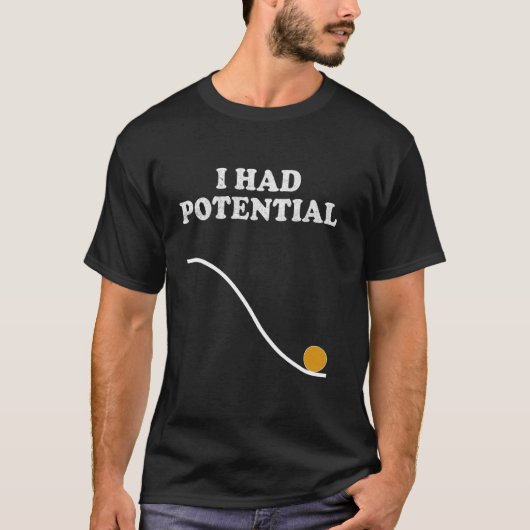 Ik had potentieel Nerdy Science Natuurkunde Pun Ge T-shirt (Voorkant)