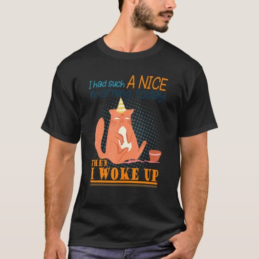Ik had zo'n mooie ochtend boze kat slechte houding t-shirt (Voorkant)