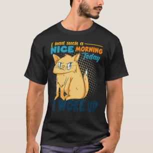 Ik had zo'n mooie ochtend boze kat slechte houding t-shirt