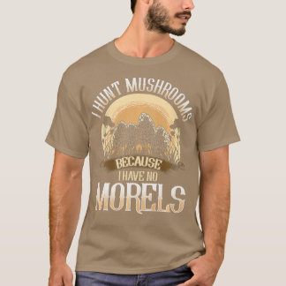 Ik hak paddenstoelen omdat ik geen morels heb t-shirt
