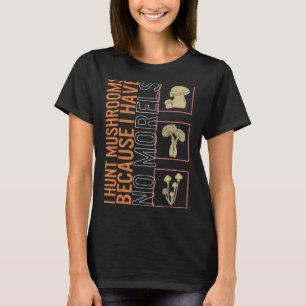 Ik hak paddenstoelen omdat ik geen paddenstoel heb t-shirt