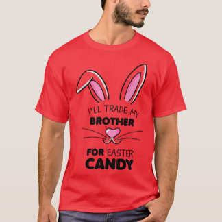 Ik handel mijn broer voor Paasmeisjes Kinder Snoep T-shirt