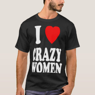 Ik hart hou van gekke vrouwen attractie problemen t-shirt