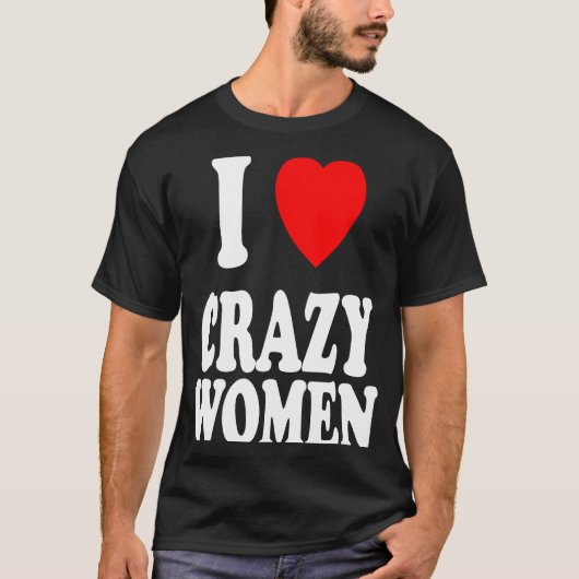 Ik hart hou van gekke vrouwen attractie problemen t-shirt (Voorkant)