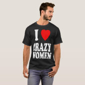 Ik hart hou van gekke vrouwen attractie problemen t-shirt (Voorkant volledig)