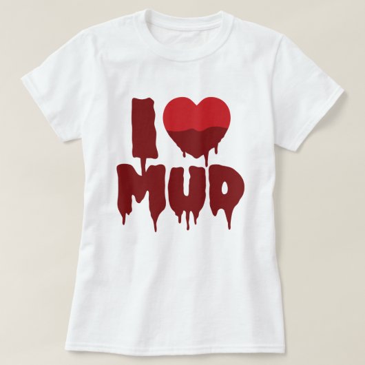 Ik hart (liefde) modder t-shirt (Design voorkant)