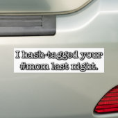Ik hash-tagged je moeder gisteravond. bumpersticker (Op auto)
