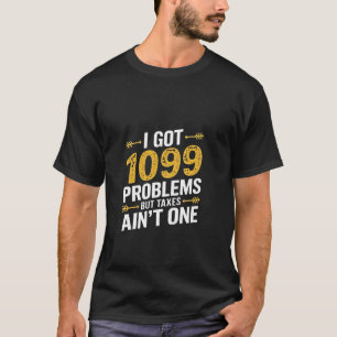 Ik heb 1099 problemen, maar belastingen zijn er ni t-shirt