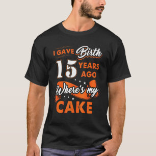 Ik heb 15 jaar geleden mijn Cake 15 Birthda gegeve T-shirt