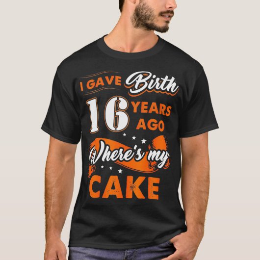 Ik heb 16 jaar geleden mijn Cake 16th gegeven T-shirt (Voorkant)