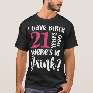 Ik heb 21 jaar geleden geboren waar is mijn Drink T-shirt