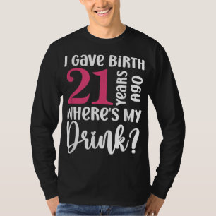 Ik heb 21 jaar geleden geboren waar is mijn Drink T-shirt