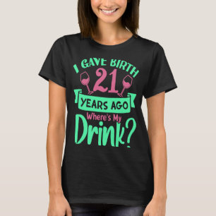 Ik heb 21 jaar geleden mijn Drink geboren T-shirt