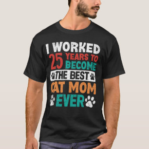 Ik heb 25 jaar gewerkt om de beste kattenmoeder te t-shirt