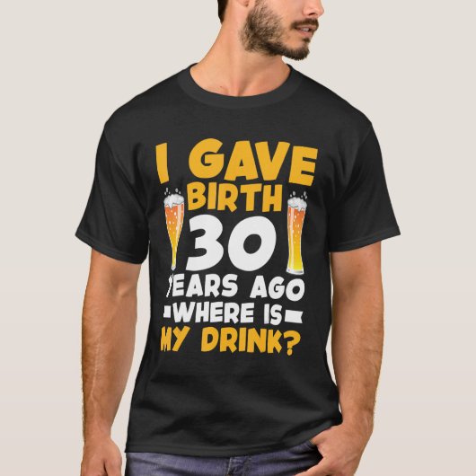 Ik heb 30 jaar geleden mijn Drink 30th B gegeven T-shirt (Voorkant)