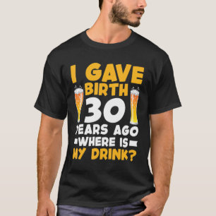 Ik heb 30 jaar geleden mijn Drink 30th B gegeven T-shirt