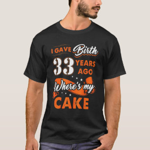 Ik heb 33 jaar geleden mijn Cake 33 Birthda gekreg T-shirt