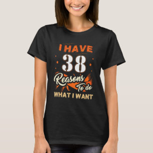Ik heb 38 redenen om 38 jaar voor 38 jaar te gaan t-shirt