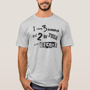 Ik heb 3 nieren, maar 2 zijn decoys t-shirt