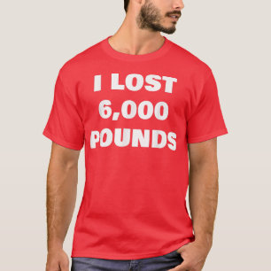 Ik heb 6000 pond verloren t-shirt