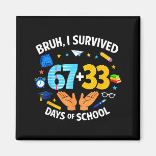 Ik heb 67 + 33 schooldag overleefd Grappig 6 7 Zes Magneet