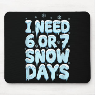 Ik heb 6 7 sneeuwdagen nodig Funny leraar winter h Muismat