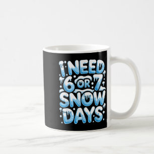 Ik heb 6 7 sneeuwdagen nodig Funny Sneeuwige Dag L Koffiemok