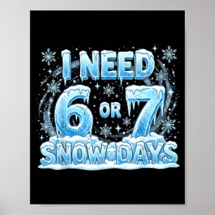 Ik heb 6 7 sneeuwdagen nodig Funny Snowy Day 67 le Poster
