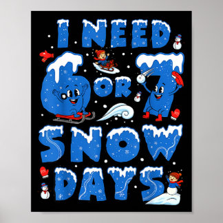 Ik heb 6 7 sneeuwdagen nodig Funny Snowy Day leraa Poster