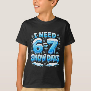 Ik heb 6 7 sneeuwdagen nodig Funny Snowy Day leraa T-shirt