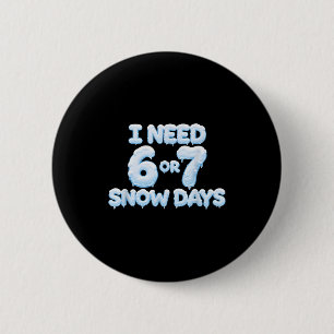 Ik heb 6 7 sneeuwdagen nodig Funny Snowy Days lera Ronde Button 5,7 Cm