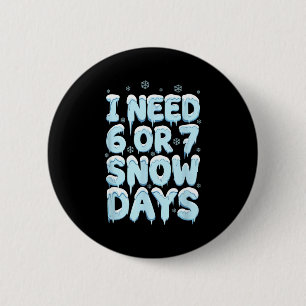 Ik heb 6 7 sneeuwdagen nodig Funny Teacher Winter Ronde Button 5,7 Cm