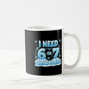 Ik heb 6 7 sneeuwdagen nodig Grappige 67 leraar le Koffiemok