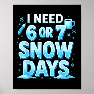 Ik heb 6 7 sneeuwdagen nodig Grappige 67 leraar wi Poster