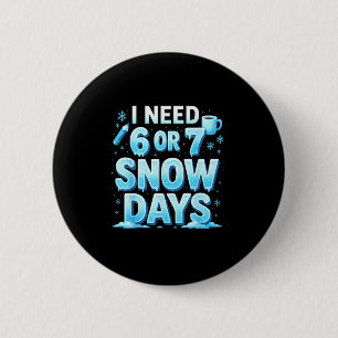 Ik heb 6 7 sneeuwdagen nodig Grappige 67 leraar wi Ronde Button 5,7 Cm