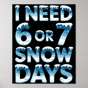 Ik heb 6 7 sneeuwdagen nodig Grappige besneeuwde d Poster