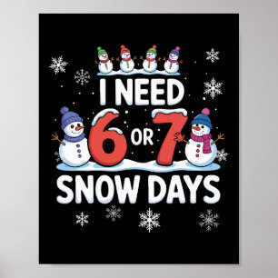 Ik heb 6 of 7 sneeuwdagen nodig - Grappig 67 leraa Poster