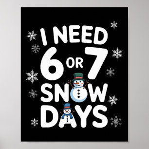 Ik heb 6 of 7 sneeuwdagen nodig - Grappig 67 leraa Poster
