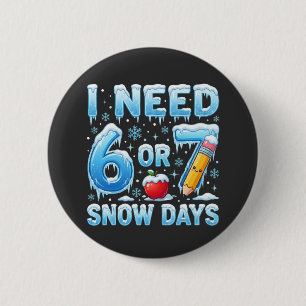 Ik heb 6 of 7 sneeuwdagen nodig Grappige winter le Ronde Button 5,7 Cm