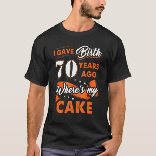 Ik heb 70 jaar geleden mijn Cake 70 Birthda gegeve T-shirt