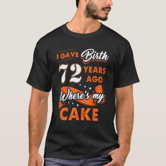 Ik heb 72 jaar geleden mijn Cake 72 Birthda gekreg T-shirt (Voorkant)