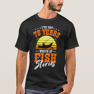 Ik Heb 75 Jaar Aan Visverhalen Vissen B T-shirt